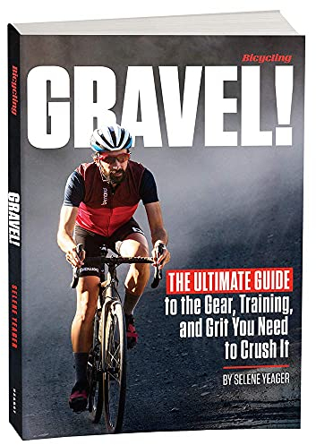 Gravel: The Ultimate Guide to the Gear, Training and Grit You Need to Crush It