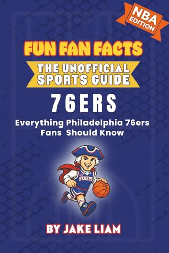Philadelphia 76ers Basketball Book for Kids: NBA Basketball Book for Kids: Fun Fan Facts Edition — Amazing Players, History and Trivia for Young ... Fun Fan Facts Unofficial Team Guide, Band 1)