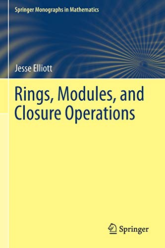 Rings, Modules, and Closure Operations (Springer Monographs in Mathematics)