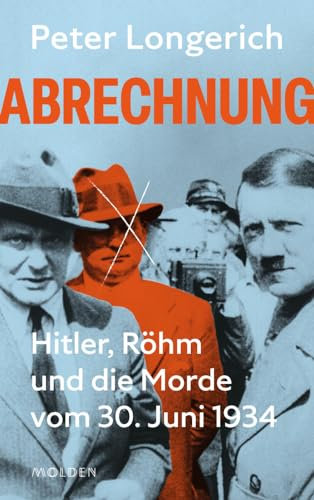 Abrechnung: Hitler, Röhm und die Morde vom 30. Juni 1934. Die wahre und ganze Geschichte des Röhm-Putschs