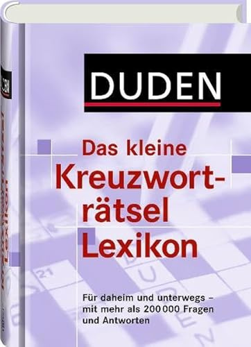 Duden - Das kleine Kreuzworträtsel Lexikon: Für daheim und unterwegs - mit mehr als 200.000 Fragen und Antworten (Duden Rätselbücher)