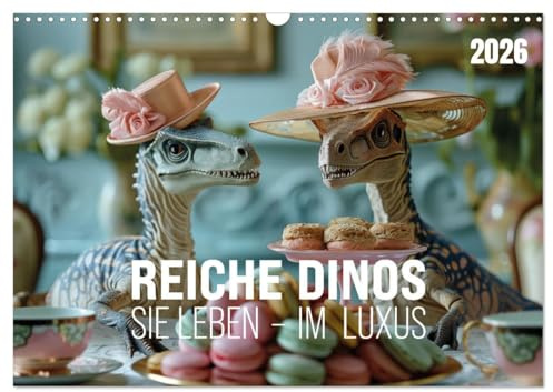 Reiche Dinos. Sie leben – im Luxus. (Wandkalender 2026 DIN A3 quer), CALVENDO Monatskalender: Was wäre, wenn Dinos nie ausgestorben wären? (CALVENDO Tiere)