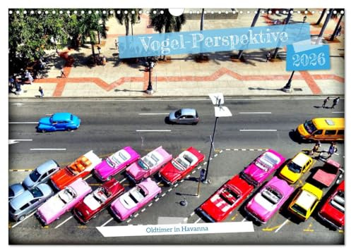 Vogel-Perspektive - Oldtimer in Havanna (Wandkalender 2026 DIN A3 quer), CALVENDO Monatskalender: US-Straßenkreuzer aus der Vogelperspektive fotografiert (CALVENDO Mobilitaet)