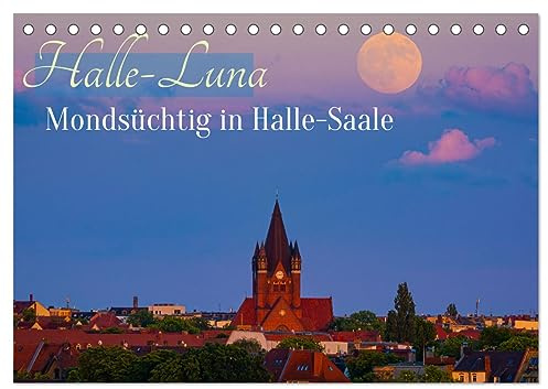 Halle-Luna - Mondsüchtig in Halle-Saale (Tischkalender 2026 DIN A5 quer), CALVENDO Monatskalender: Halle-Saale im Bann des Mondes (CALVENDO Orte)
