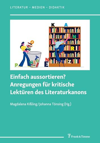 Einfach aussortieren? Anregungen für kritische Lektüren des Literaturkanons (Literatur – Medien – Didaktik, Band 10)