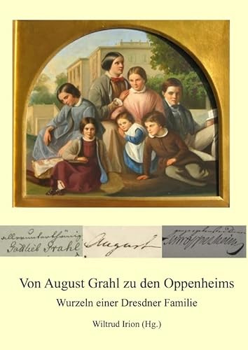 Von August Grahl zu den Oppenheims: Wurzeln einer Dresdner Familie