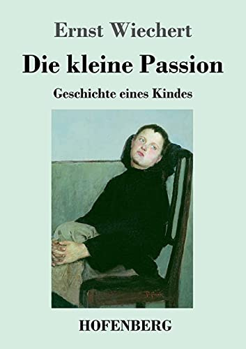 Die kleine Passion: Geschichte eines Kindes