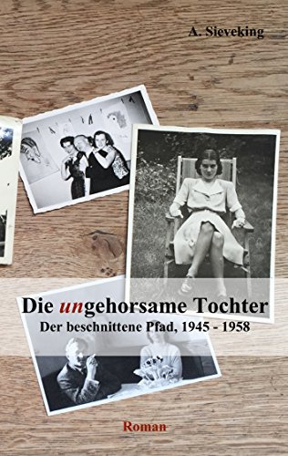 Die (un)gehorsame Tochter 3: Der beschnittene Pfad, 1945-1958