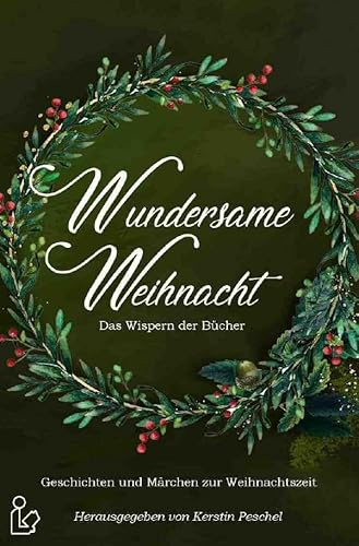 WUNDERSAME WEIHNACHT - DAS WISPERN DER BÜCHER: Geschichten und Märchen zur Weihnachtszeit