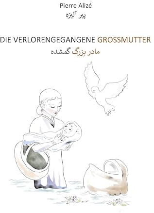 Die verlorengegangene Grossmutter (in Deutsch-Persisch)