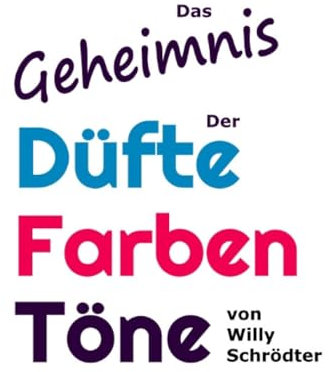 Das Geheimnis der Düfte, Farben, Töne