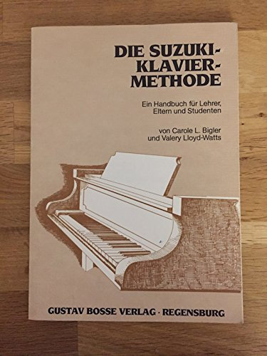 Die Suzuki-Klavier-Methode: Ein Handbuch für Lehrer, Eltern und Studenten
