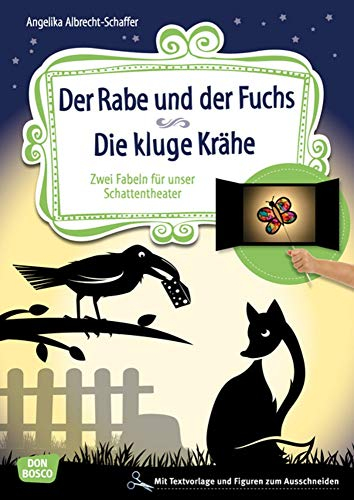 Der Rabe und der Fuchs. Die kluge Krähe. Mit Kindern die Weisheit der Tierfabeln entdecken. Für KITA & Grundschule (Geschichten und Figuren für unser Schattentheater)