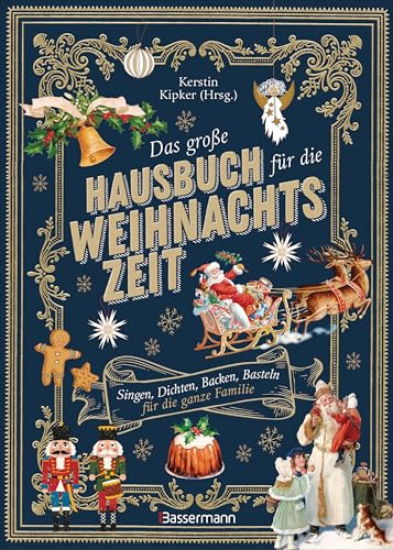 Das große Hausbuch für die Weihnachtszeit. Singen, Dichten, Backen, Basteln für die ganze Familie: Lieder, Geschichten, Rezepte für die Adventszeit. Wunderschön illustriert