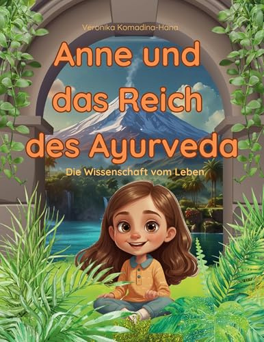 Anne und das Reich des Ayurveda: Die Wissenschaft vom Leben