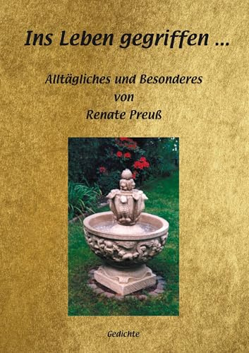 Ins Leben gegriffen...: Alltägliches und Besonderes von Renate Preuß