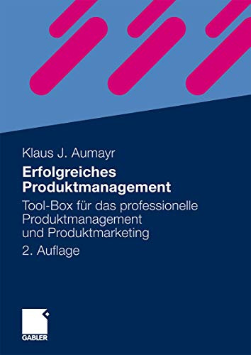 Erfolgreiches Produktmanagement: Tool-Box für das professionelle Produktmanagement und Produktmarketing