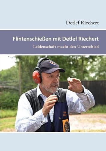 Flintenschießen mit Detlef Riechert: Leidenschaft macht den Unterschied