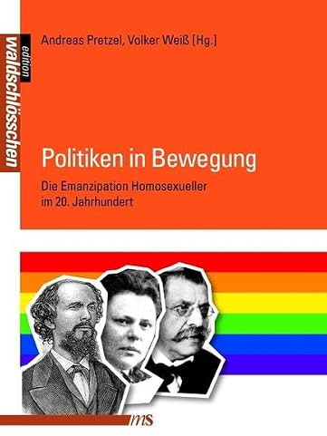 Politiken in Bewegung: Die Emanzipation Homosexueller im 20. Jahrhundert (Geschichte der Homosexuellen in Deutschland nach 1945)
