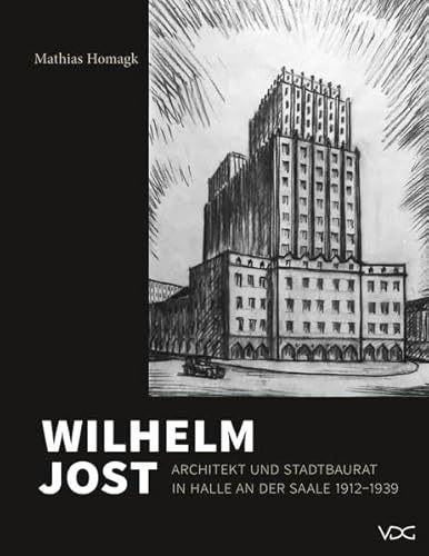 Wilhelm Jost: Architekt und Stadtbaurat in Halle an der Saale 1912 bis 1939