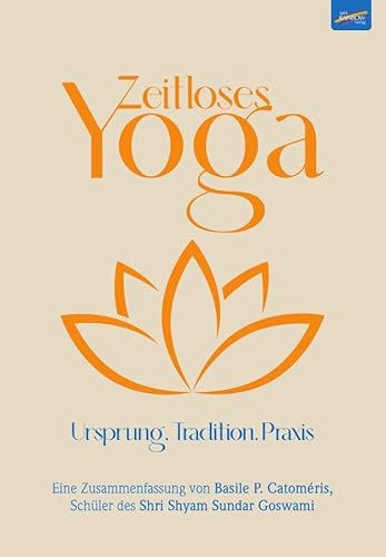 Zeitloses Yoga: Ursprung. Tradition. Praxis.
