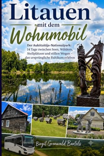 Litauen mit dem Wohnmobil: Der Aukštaitija-Nationalpark: 14 Tage zwischen Seen, Wäldern, Stellplätzen und stillen Wegen – das ursprüngliche Baltikum erleben