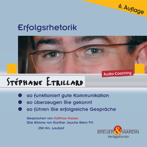Erfolgsrhetorik, 4 Audio-CDs: So funktioniert gute Kommunikation. So überzeugen Sie gekonnt. So führen Sie erfolgreiche Gespräche