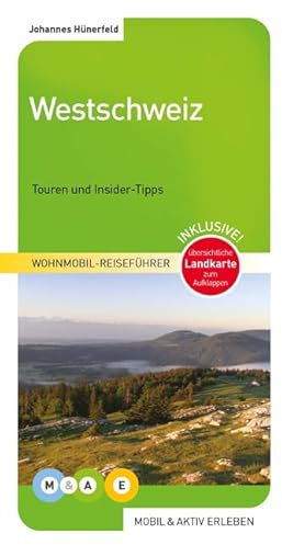 Westschweiz: Jura, Genferseegebiet, Dreiseenland (MOBIL & AKTIV ERLEBEN - Wohnmobil-Reiseführer: Touren und Insider-Tipps)