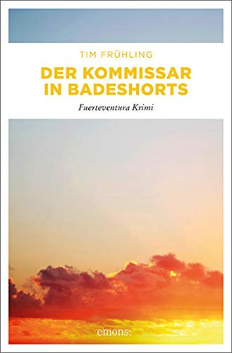 Der Kommissar in Badeshorts: Fuerteventura Krimi (Kommissar Daniel Rohde)