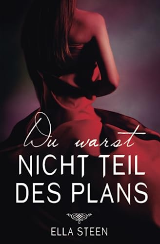 Du warst nicht Teil des Plans (Was wir begehren, Band 3)