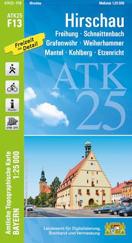 ATK25-F13 Hirschau (Amtliche Topographische Karte 1:25000): Freihung, Schnaittenbach, Grafenwöhr, Weiherhammer, Mantel, Kohlberg, Etzenricht (ATK25 Amtliche Topographische Karte 1:25000 Bayern)