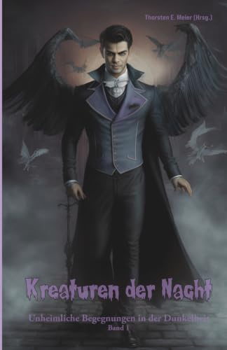 Kreaturen der Nacht - Unheimliche Begegnungen in der Dunkelheit Band 1: Spannende und mystische Kurzgeschichten voller Horror & Fantasy: Mystery-, Fantasy- und Horror-Kurzgeschichten