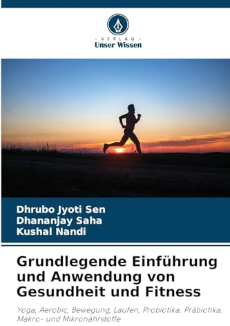 Grundlegende Einführung und Anwendung von Gesundheit und Fitness: Yoga, Aerobic, Bewegung, Laufen, Probiotika, Präbiotika, Makro- und Mikronährstoffe