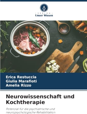 Neurowissenschaft und Kochtherapie: Potenzial für die psychiatrische und neuropsychologische Rehabilitation
