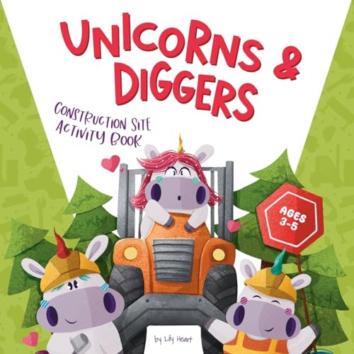 Unicorns & Diggers Construction Site Activity Book for Ages 3-5: Dump Trucks, Tractors, Excavators, and Big Machines for Preschool Boys and Girls | ... to Dot, I Spy and More (Unicorns Learning)