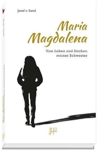 Maria Magdalena: Vom Leben und Sterben meiner Schwester