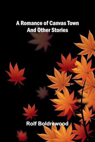 A Romance Of Canvas Town And Other Stories