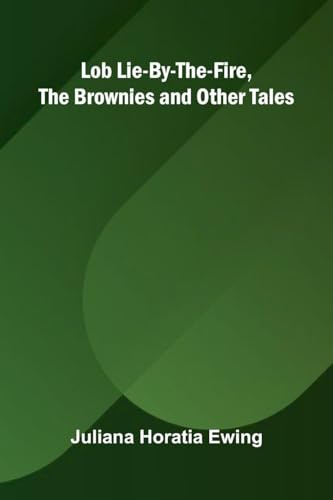 Lob Lie-By-The-Fire, The Brownies and Other Tales