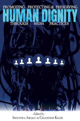 Promoting, Protecting, and Preserving Human Dignity Through Media Practices