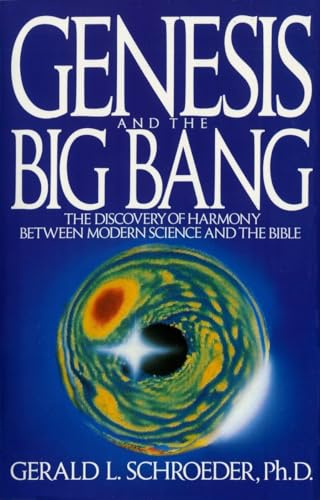 Genesis and the Big Bang Theory: The Discovery Of Harmony Between Modern Science And The Bible