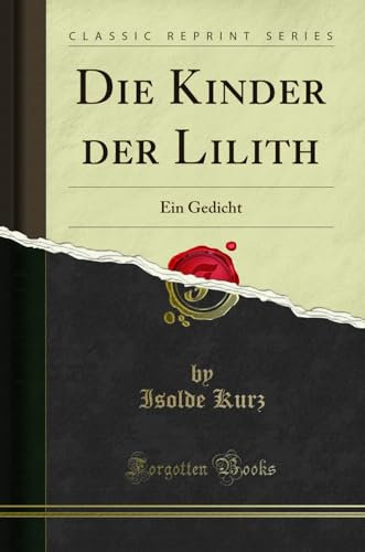 Die Kinder der Lilith: Ein Gedicht (Classic Reprint)