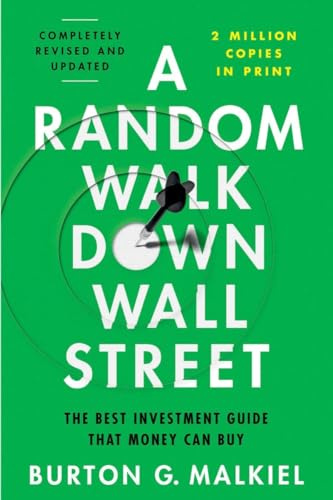 A Random Walk Down Wall Street: The Time-Tested Strategy for Successful Investing: The Best Investment Guide That Money Can Buy
