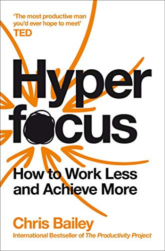 Hyperfocus: How to Work Less and Achieve More