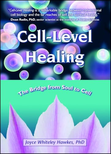 Cell-Level Healing: The Bridge from Soul to Cell (Atria Books)