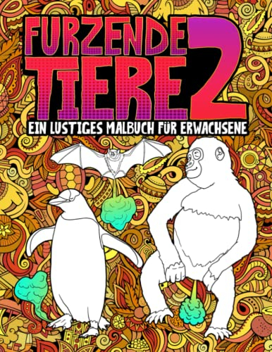 Furzende Tiere 2: Ein lustiges Malbuch für Erwachsene