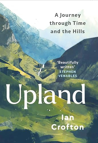Upland: A Journey through Time and the Hills: A Journey through Time and the Hills of Britain