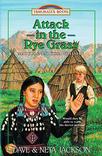 Attack in the Rye Grass: Introducing Marcus and Narcissa Whitman: Volume 11 (Trailblazer Books)