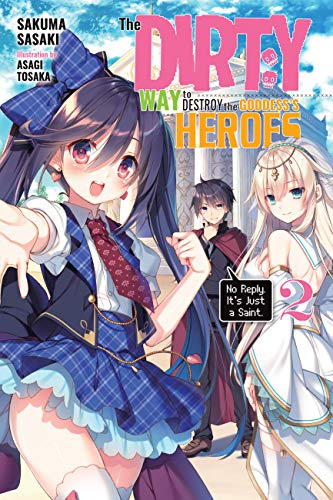 The Dirty Way to Destroy the Goddess's Hero, Vol. 2 (light novel): No Reply. It's Just a Saint. Volume 2 (DIRTY WAY DESTROY GODDESS HEROES NOVEL SC)