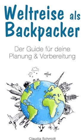 Weltreise als Backpacker: Der Guide für deine Planung & Vorbereitung