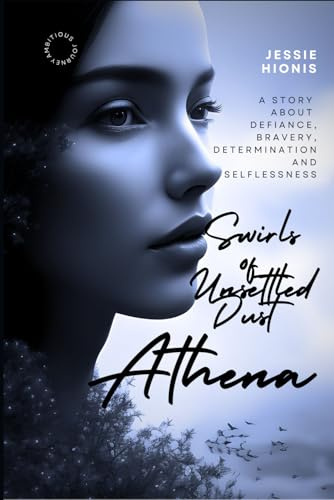 Athena: Twirls of Unsettled Dust, A Vivid Tale of War, Love, Betrayal, and the Immigrant Dream: An Untold, Post WWII Greek Immigrant Story about a ... Strength and Selflessness by Jessie Hionis